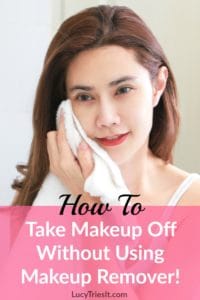 How to take makeup off without makeup remover