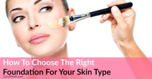 How To Choose The Right Foundation Makeup